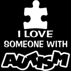 I LOVE SOMEONE WITH AUTISM I LOVE SOMEONE WITH AUTISM