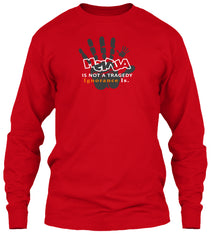 Long Sleeve - msitua  is not tragedy